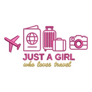 May include: A pink embroidered design featuring a plane, passport, luggage, and camera. The text reads "JUST A GIRL who loves travel" in pink and gold. Ideal for travel enthusiasts.