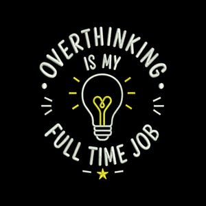 May include: An embroidered design on a black background featuring the white text OVERTHINKING IS MY FULL TIME JOB arranged in a circle. In the center is a white lightbulb outline with a yellow heart-shaped filament and a small yellow star below.