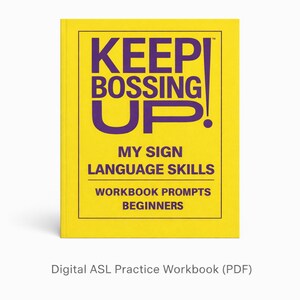 Puede incluir: Un cuaderno amarillo con el texto morado "KEEP BOSSING UP!". También dice "MY SIGN LANGUAGE SKILLS WORKBOOK PROMPTS BEGINNERS". El libro es para la práctica digital de la LSA.