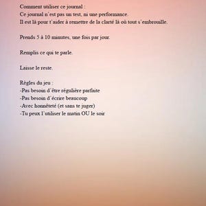 May include: A document titled "MODE D'EMPLOI" in French, with instructions on how to use a journal. The text is in black font on a gradient orange and pink background. The document includes rules and guidance for journaling, promoting mental well-being.
