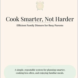 May include: A cream-colored graphic with the text "Cook Smarter, Not Harder" and "Efficient Family Dinners for Busy Parents." It includes a 4-Week Dinner Plan and a description of a meal planning system. A clock graphic is also present.