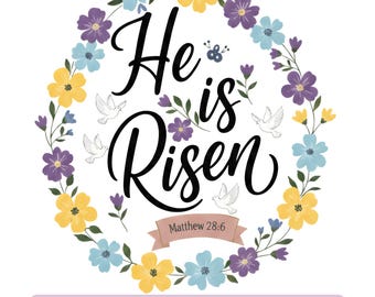 May include: A digital graphic with the words "He is Risen" in black script, surrounded by a floral wreath of yellow, purple, and blue flowers. Includes white doves and the text "Matthew 28:6". The bottom banner reads "INSTANT DIGITAL DOWNLOAD PNG".