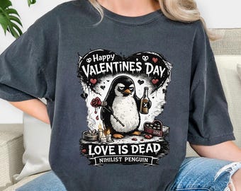 Nihilist Penguin Valentine Shirt, Love Is Dead Graphic Tee, Comfort Colors Unisex Funny Anti Valentine Gift