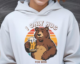 Funny Bear Beer Hoodie I Only Hug For Beer Sweatshirt, Retro Grizzly Beer Lover Gift, Oversized Aesthetic Hoody, Humorous Drinking Shirt Men