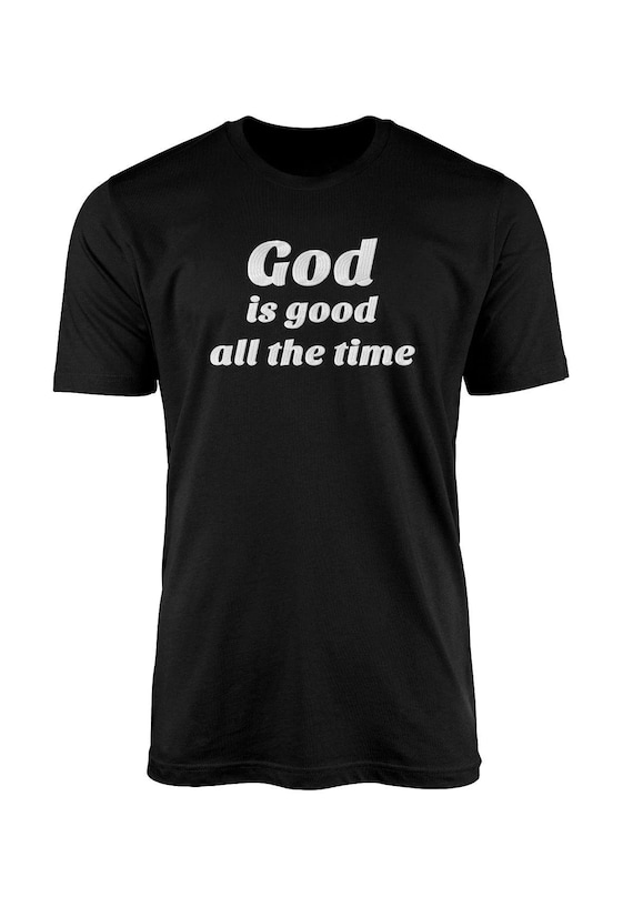Embroidered Christian Unisex T-shirt Gor is Good All The Time 100% cotton, Religious gifts for men and women