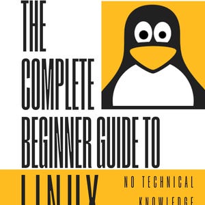 Op de afbeelding: Boekomslag met een gele en witte achtergrond. De titel "THE COMPLETE BEGINNER GUIDE TO LINUX" staat in grote zwarte letters. Een pinguïngrafiek staat in de rechterbovenhoek. De tekst "NO TECHNICAL KNOWLEDGE REQUIRED" is ook aanwezig.