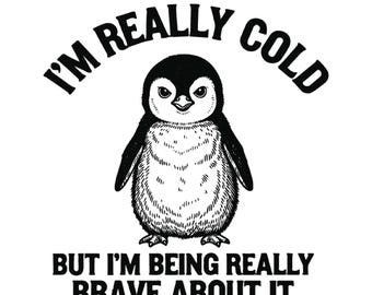 I'm Really Cold But I'm Being Really Brave About It Funny Winter Penguin Vintage Animal Saying Digital Download PNG SVG