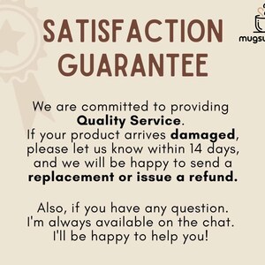 May include: A beige graphic with the words "SATISFACTION GUARANTEE" in brown. Text below states commitment to quality service, replacement or refund for damaged products within 14 days. The logo for "mugsurprise" is in the top right.
