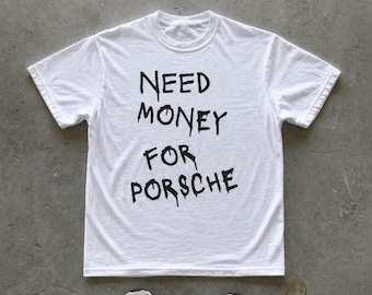 Need Money For Porsche T-Shirt