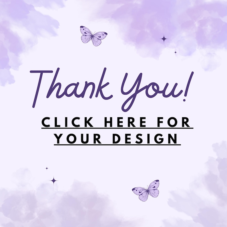 K&ouml;nnte beinhalten: Eine digitale Grafik mit hellviolettem Aquarellhintergrund, zwei violetten Schmetterlingen in Strichzeichnung und kleinen vierzackigen Sternen. Der Text lautet Thank You! gefolgt von CLICK HERE FOR YOUR DESIGN in fetten schwarzen Gro&szlig;buchstaben.