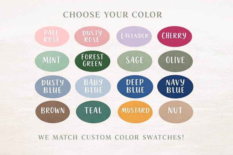 May include: Image displaying a color chart with various hues. The text "CHOOSE YOUR COLOR" is at the top. Colors include Pale Rose, Dusty Rose, Lavender, Cherry, Mint, Forest Green, Sage, Olive, Dusty Blue, Baby Blue, Deep Blue, Navy Blue, Brown, Teal, Mustard, and Nut.