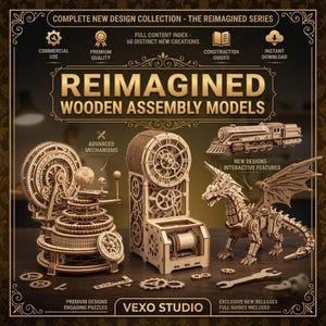 May include: A collection of wooden assembly models by Vexo Studio, featuring a mechanical orrery, a clock tower, and a dragon. The image includes text: COMPLETE NEW DESIGN COLLECTION - THE REIMAGINED SERIES, REIMAGINED WOODEN ASSEMBLY MODELS, and VEXO STUDIO.