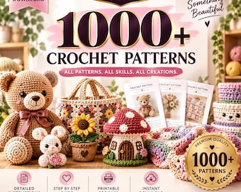 May include: A digital collection of 1000+ crochet patterns featuring a brown teddy bear, a sunflower in a pot, a mushroom house, and a granny square bag. The image includes text labels for instant download, detailed instructions, and step-by-step guides.