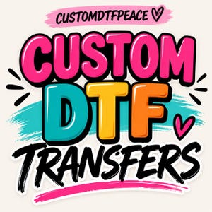 May include: A graphic design featuring the text CUSTOM DTF TRANSFERS in bold, colorful lettering. The word CUSTOM is bright pink, while DTF is in teal and orange. The word TRANSFERS is in black script. Includes the text CUSTOMDTFPEACE with a heart.