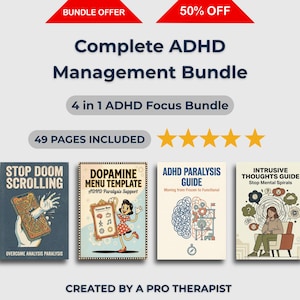 May include: Complete ADHD Management Bundle with a 50% off offer. Includes 4 guides: Stop Doom Scrolling, Dopamine Menu Template, ADHD Paralysis Guide, and Intrusive Thoughts Guide. Created by a pro therapist.