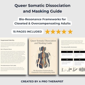 May include: A 15-page digital guide titled Queer Somatic Dissociation and Masking Guide: Bio-Resonance Frameworks for Closeted & Overcompensating Adults. The cover features a stylized human figure, and the interior pages contain text and diagrams.