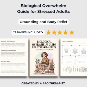 May include: A 13-page digital guide titled Biological Overwhelm Guide for Stressed Adults: Grounding and Body Relief. The cover features an illustration of a person sitting in a chair, flanked by two pages of text covering Somatic Architecture and Self-Reflection.