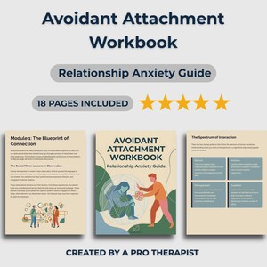 May include: A workbook titled "Avoidant Attachment Workbook" with the subtitle "Relationship Anxiety Guide." The cover features an illustration of two people. The text "18 PAGES INCLUDED" is displayed. The phrase "CREATED BY A PRO THERAPIST" is also visible.