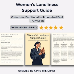 May include: A support guide titled "Women's Loneliness Support Guide" with the text "Overcome Emotional Isolation And Feel Truly Seen." The guide includes 10 pages and is created by a pro therapist. The cover features a woman holding an object.