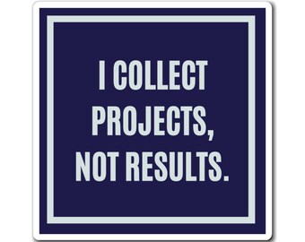 I Collect Projects Not Results Magnet, Funny ADHD Gift, Neurodivergent Magnet, AuDHD Humour, Unfinished Projects