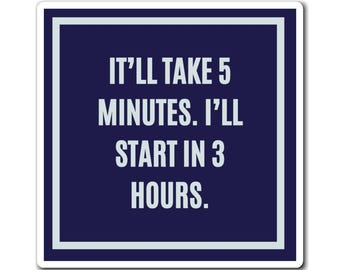 It'll Take 5 Minutes I'll Start In 3 Hours Magnet, Funny ADHD Gift, Neurodivergent Humour, AuDHD Magnet