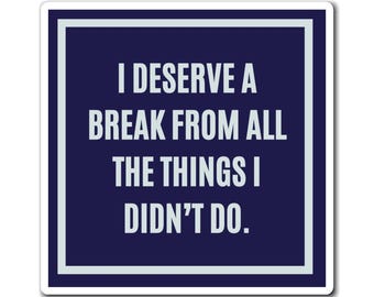 I Deserve A Break From All The Things I Didn't Do Magnet, Funny ADHD Gift, Neurodivergent Magnet