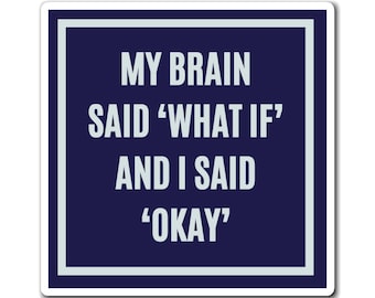 My Brain Said What If And I Said Okay Magnet, Funny ADHD Gift, Anxiety Humour, Neurodivergent Magnet