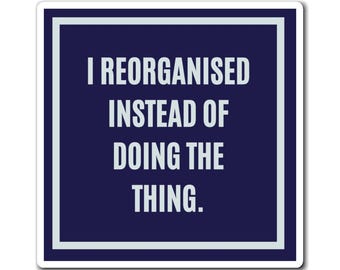 I Reorganised Instead Of Doing The Thing Magnet, Funny ADHD Gift, Neurodivergent Magnet, AuDHD