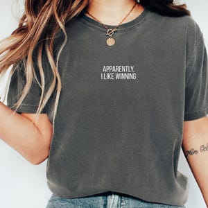 Apparently I Like Winning Funny T Shirt, Motivational Graphic Tee, Casual Quote Shirt for Women, Inspirational Slogan Shirt Gift