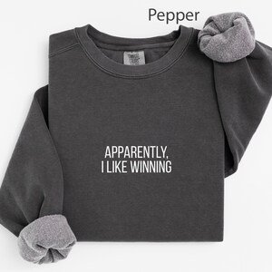 Apparently I Like Winning Sweatshirt, Funny Quote Shirt, Trendy Graphic Pullover, Cozy Casual Wear, Inspirational Saying Top