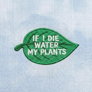 Funny Plant Embroidered Iron On Patch, If I Die Water My Plants Patch, Botanical Leaf Applique, Plant Lover Sew On Patch for Jacket
