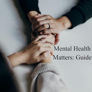 May include: Image of two sets of hands clasped together, with the text "Mental Health Matters: Guide" and "Improving Your Mental Health". The image has a soft, muted color palette.