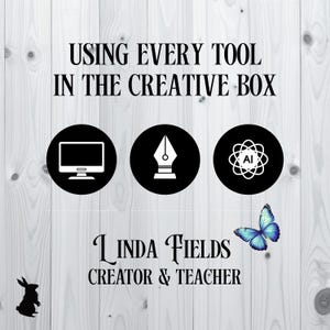May include: Image with text "USING EVERY TOOL IN THE CREATIVE BOX". Features three black circles with white icons: a computer monitor, a pen nib, and an AI symbol. A blue butterfly and a rabbit silhouette are also present. Text reads "Linda Fields Creator & Teacher".