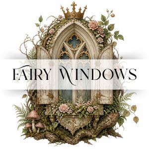 May include: An ornate arched window with open wooden shutters, topped by a golden crown. The structure is surrounded by climbing vines, green ferns, and pink roses, with three mushrooms at the base. The text FAIRY WINDOWS is centered across the image.