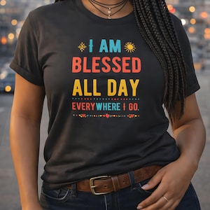 I Am Blessed All Day Tee | Inspirational Christian Faith Shirt, Positive Scripture Design