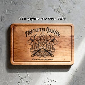May include: A rectangular wooden chopping board with a carved design. The design features crossed axes, flames, and the words "Firefighter Courage" and "Where bravery meets duty." The text "9 Firefighter Axe Laser Files" is above the board.