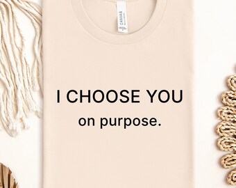 I Choose You On Purpose Shirt, Minimalist Valentines Day Tee