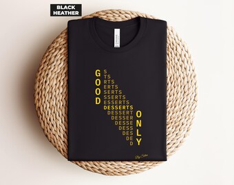 Dessert Wordplay Tee, Good Desserts Only Shirt, Gold Typography, Bella+Canvas 3001