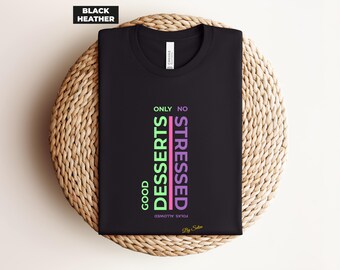 Stressed Desserts Wordplay Tee, Colorful Typography Shirt, Bella+Canvas 3001