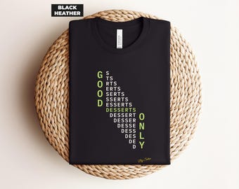 Dessert Wordplay Tee, Good Desserts Only Shirt, Two-Tone Typography, Bella+Canvas 3001