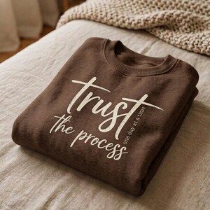 Trust the Process Sweatshirt, One Day at a Time Crewneck, Inspirational Script Pullover for Women VA1702