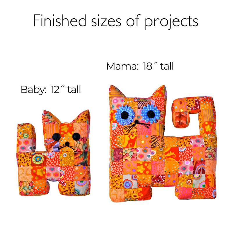 May include: Two patchwork fabric cat toys, one 12 inches tall and one 18 inches tall. The cats are orange, pink, and yellow with blue eyes. The text "Finished sizes of projects" and "Mama: 18" tall" and "Baby: 12" tall" is visible in the image.