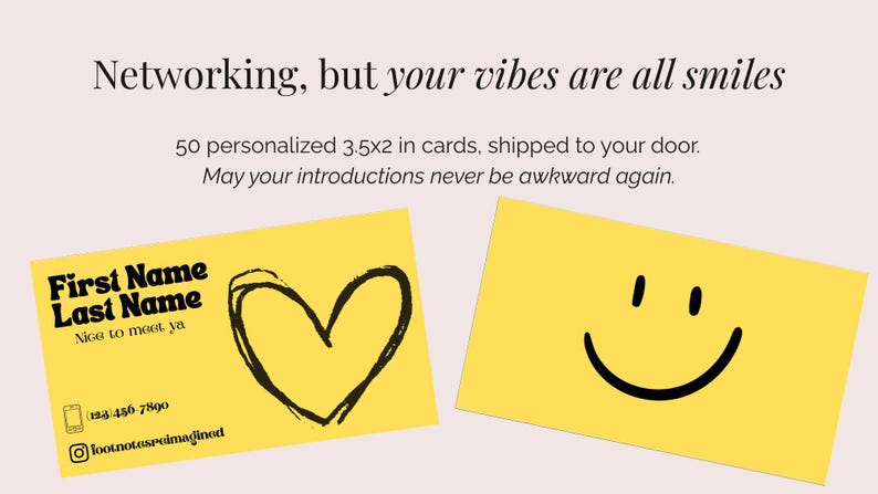 May include: Two yellow business cards with black text and graphics. One card has a heart, the other a smiley face. The text reads "First Name Last Name, Nice to meet ya" and includes a phone number and social media handle.