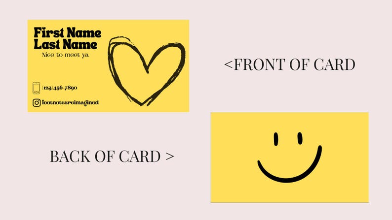 May include: Yellow business card design with a black heart and text. The front of the card includes the text "First Name Last Name Nice to meet ya" and contact information. The back features a smiling face.