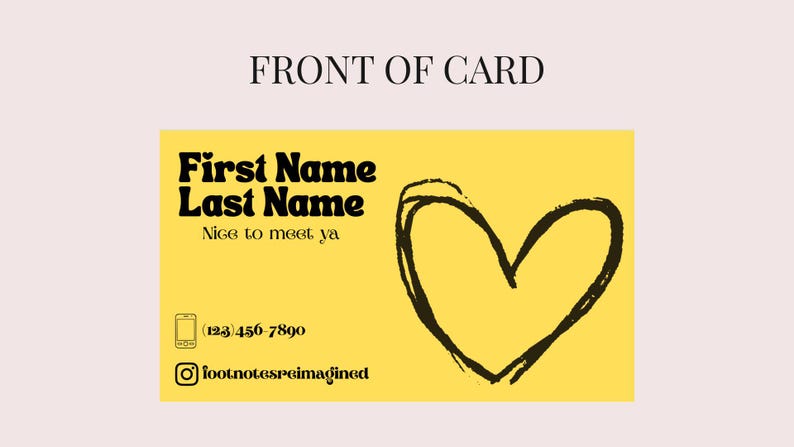 May include: A yellow business card with black text and a black heart graphic. The card reads "First Name Last Name" and "Nice to meet ya." A phone icon and phone number are also included, along with an Instagram handle.