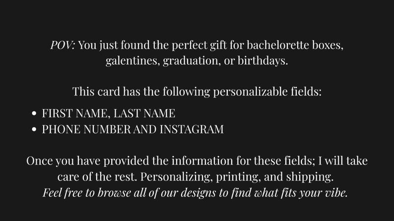 May include: Black background with white text. The text reads: "POV: You just found the perfect gift for bachelorette boxes, galentines, graduation, or birthdays." It lists personalisable fields: First Name, Last Name, Phone Number and Instagram.