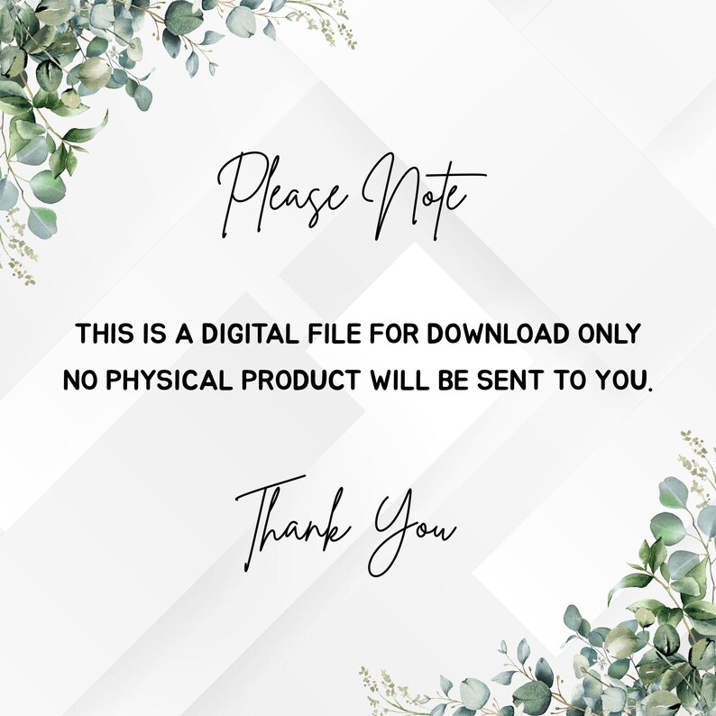 May include: White background with diagonal lines and green foliage accents. The text "Please Note" is written in elegant script, followed by a message about a digital file for download. The text also states that no physical product will be sent. "Thank You" is written at the bottom.