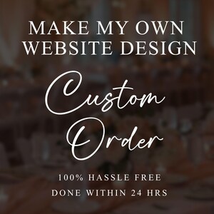 May include: White text on a blurred brown background reads "MAKE MY OWN WEBSITE DESIGN" and "Custom Order." Additional text states "100% HASSLE FREE" and "DONE WITHIN 24 HRS." The image promotes website design services.