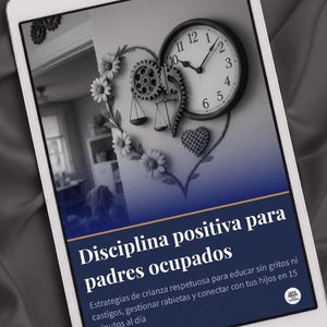 Disciplina Positiva para Padres Ocupados Ebook, Guía de Crianza, Gestionar Rabietas, Poner Límites, Conectar con tus Hijos, PDF