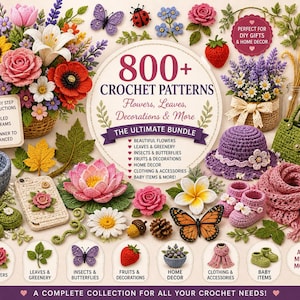May include: A vibrant image showcasing a collection of handmade crochet items, including flowers, butterflies, baby booties, and a handbag. The image features the text "800+ Crochet Patterns" and "The Ultimate Bundle" with detailed diagrams for beginners to advanced crafters.